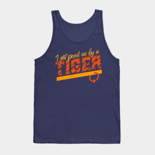 I Got Peed On By A Tiger Tank Top